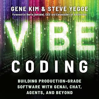 Vibe Coding, by Gene Kim and Steve Yegge